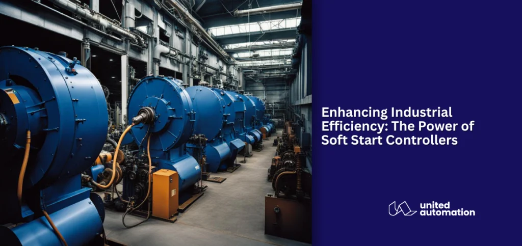 Enhancing-Industrial-Efficiency-The-Power-of-Soft-Start-Controllers- united automation