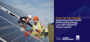 Power Up Your Savings- Optimising Solar Panels & Minimising Energy Loss with Industrial Power Control- united automation